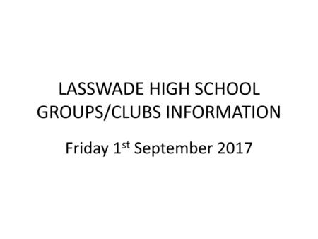 LASSWADE HIGH SCHOOL GROUPS/CLUBS INFORMATION