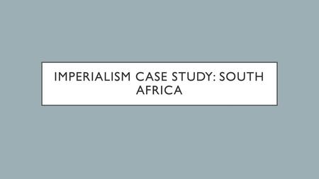 Imperialism case study: South Africa