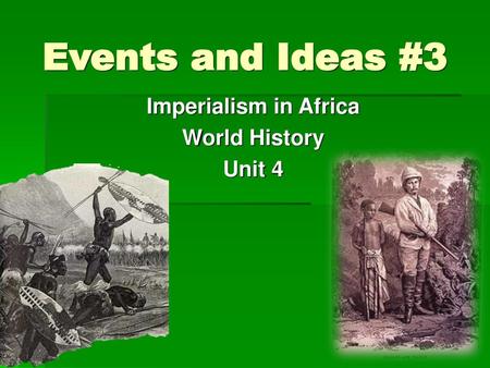 Imperialism in Africa World History Unit 4