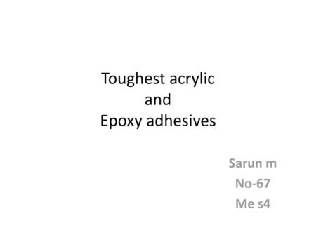 Toughest acrylic and Epoxy adhesives