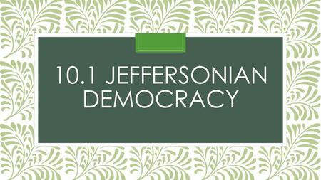 10.1 Jeffersonian Democracy