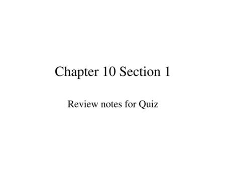 Chapter 10 Section 1 Review notes for Quiz.