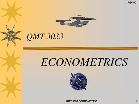 QMT 3033 ECONOMETRICS QMT 3033 ECONOMETRIC.