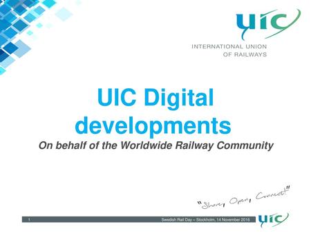 UIC Digital developments On behalf of the Worldwide Railway Community