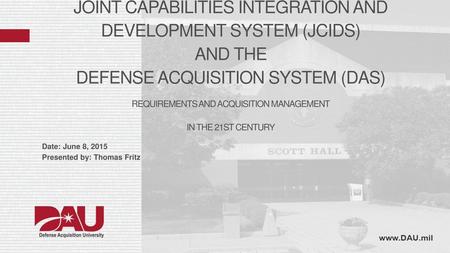 Lesson Objective Summarize the relationship between the Joint Capabilities Integration and Development System (JCIDS) and the Defense Acquisition System.