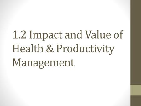 1.2 Impact and Value of Health & Productivity Management