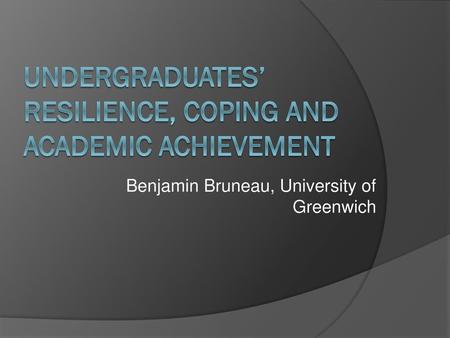 Undergraduates’ Resilience, coping and Academic Achievement