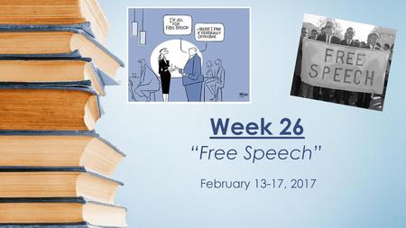 Week 26 “Free Speech” February 13-17, 2017.