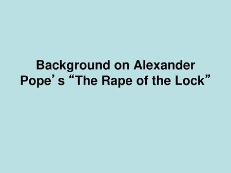 Background on Alexander Pope’s “The Rape of the Lock”