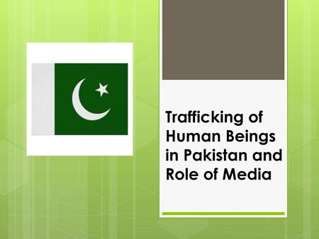 Trafficking of Human Beings in Pakistan and Role of Media