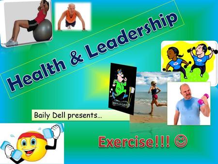 Health & Leadership Baily Dell presents… Exercise!!! 