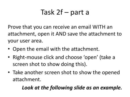 Task 2f – part a Prove that you can receive an email WITH an attachment, open it AND save the attachment to your user area. Open the email with the attachment.