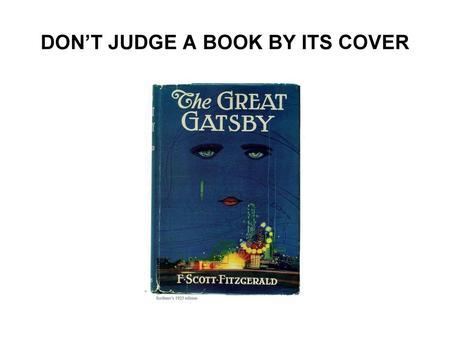 DON’T JUDGE A BOOK BY ITS COVER