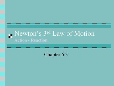 Newton’s 3rd Law of Motion Action - Reaction