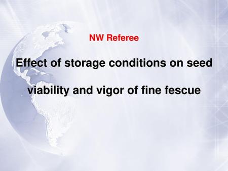 NW Referee Effect of storage conditions on seed viability and vigor of fine fescue.