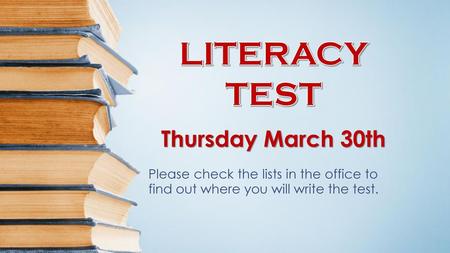 LITERACY TEST Thursday March 30th