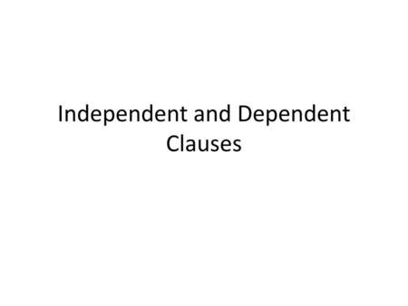 Independent and Dependent Clauses