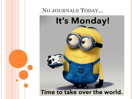 No journals Today….