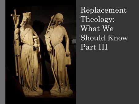 Replacement Theology: What We Should Know