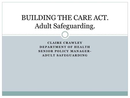 BUILDING THE CARE ACT. Adult Safeguarding.