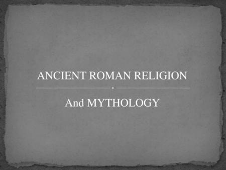 ANCIENT ROMAN RELIGION