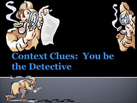 Context Clues: You be the Detective