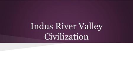 Indus River Valley Civilization