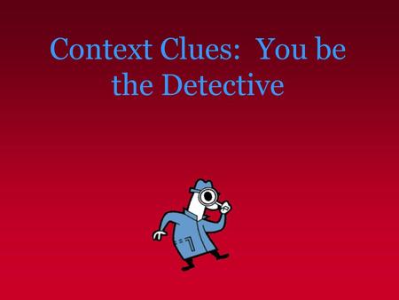 Context Clues: You be the Detective