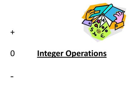 + 0		Integer Operations -.