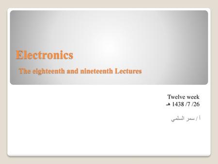 Electronics The eighteenth and nineteenth Lectures