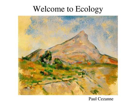 Welcome to Ecology Paul Cezanne.