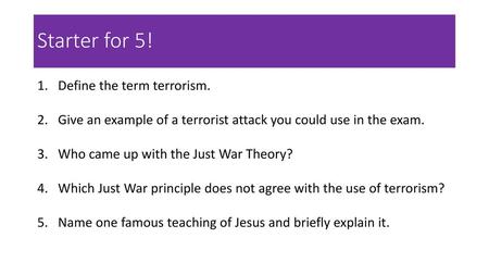 Starter for 5! Define the term terrorism.