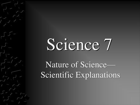 Nature of Science—Scientific Explanations