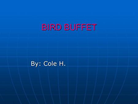 BIRD BUFFET By: Cole H..