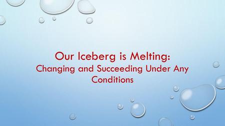 Our Iceberg is Melting: Changing and Succeeding Under Any Conditions