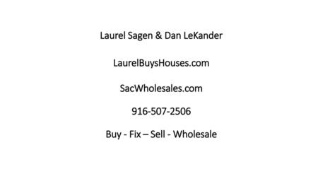 LaurelBuysHouses.com SacWholesales.com Buy - Fix – Sell - Wholesale