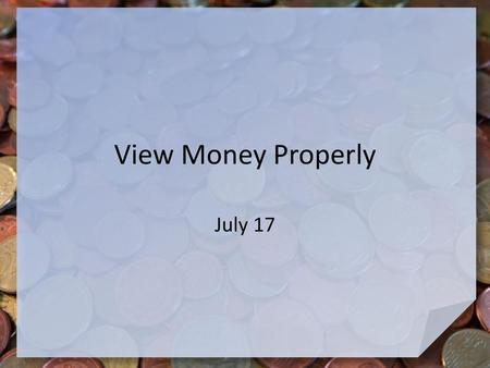 View Money Properly July 17.