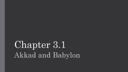 Chapter 3.1 Akkad and Babylon.