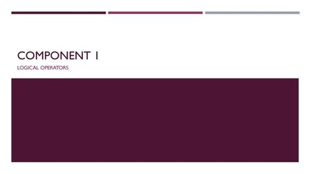 Component 1 Logical operators.