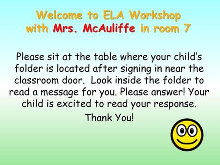 Welcome to ELA Workshop with Mrs. McAuliffe in room 7