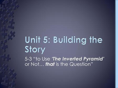 Unit 5: Building the Story