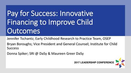 Pay for Success: Innovative Financing to Improve Child Outcomes