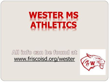 All info can be found at www.friscoisd.org/wester Wester MS Athletics All info can be found at www.friscoisd.org/wester.