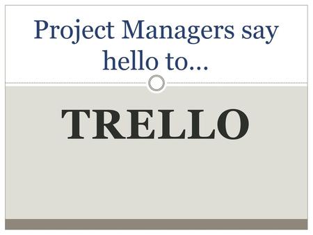 Project Managers say hello to…