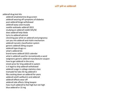 U27 pill vs adderall adderall drug test kits adderall amphetamine drug screen adderall wearing off symptoms of diabetes post adderall binge withdrawal.