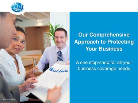 Our Comprehensive Approach to Protecting Your Business A one stop-shop for all your business coverage needs [Title slide displayed as attendees enter.