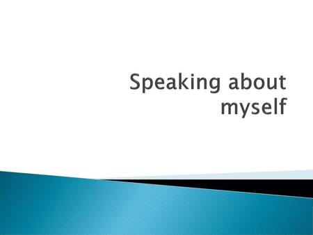 Speaking about myself.