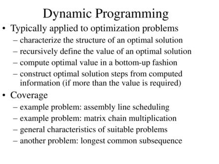 Dynamic Programming Typically applied to optimization problems