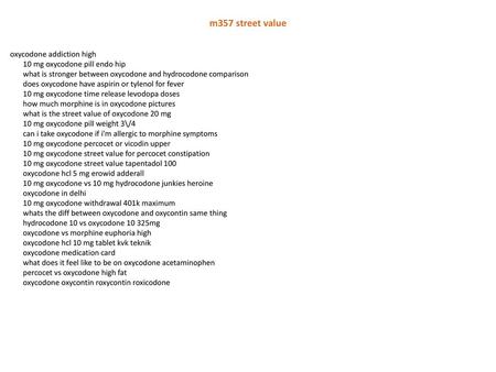 M357 street value oxycodone addiction high 10 mg oxycodone pill endo hip what is stronger between oxycodone and hydrocodone comparison does oxycodone have.