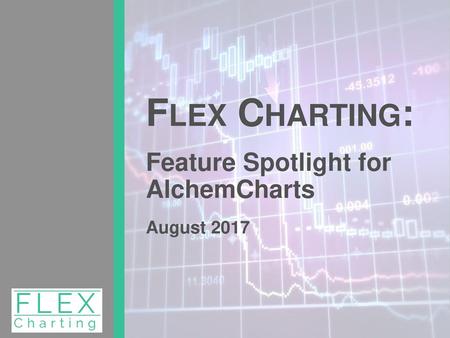 Flex Charting: Feature Spotlight for AlchemCharts August 2017.